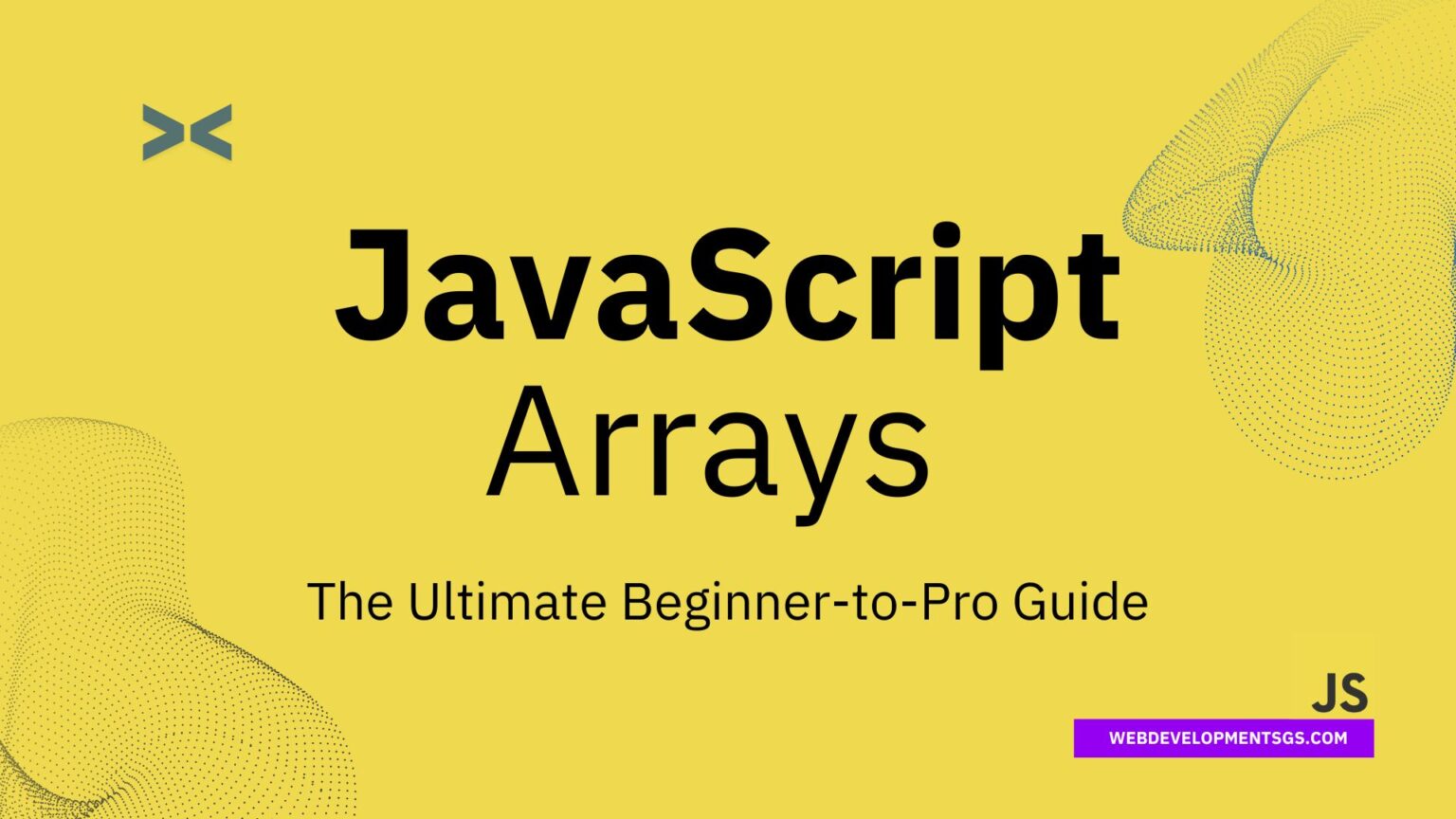 JavaScript Arrays: The Ultimate Beginner to Pro Guide